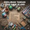 Cara Membuat Kerajinan Tangan Dari Bahan Daur Ulang Untuk Menambah Penghasilan Tambahan di Rumah