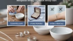 Cara Merawat Perhiasan Perak agar Tetap Berkilau dan Tidak Hitam meskipun Sering Digunakan Setiap Hari