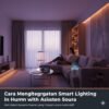 Cara Mengintegrasikan Smart Lighting di Rumah dengan Asisten Suara untuk Menciptakan Suasana Ruangan yang Nyaman secara Otomatis