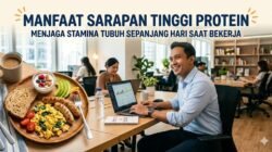 Manfaat Sarapan Tinggi Protein Untuk Menjaga Stamina Tubuh Sepanjang Hari Saat Bekerja